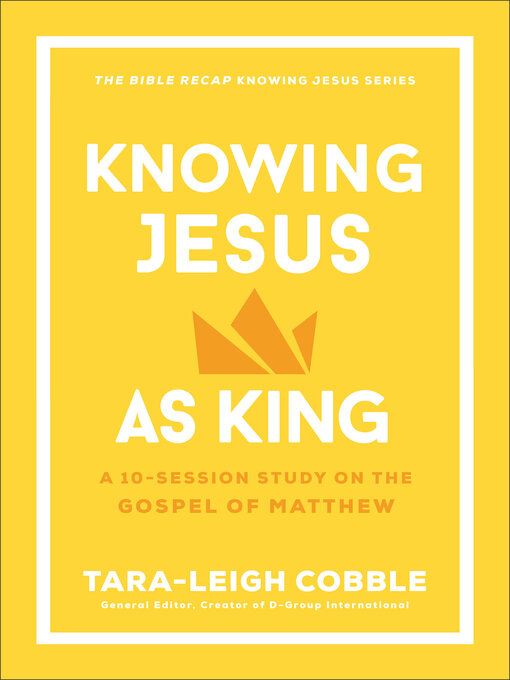 Title details for Knowing Jesus as King by Tara-Leigh Cobble - Available